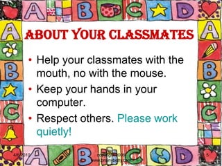 AboutyourclassmatesHelpyourclassmateswiththemouth, no withthe mouse.Keepyourhands in yourcomputer.Respect others. Please work quietly!4/6/2010copyright 2006 www.brainybetty.com5