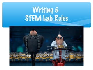 Writing &
STEM Lab Rules
 