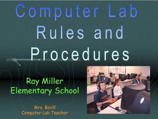 Ray Miller
Elementary School
Mrs. Bevill
Computer Lab Teacher
 