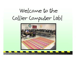Welcome to the
Collier Computer Lab!
 