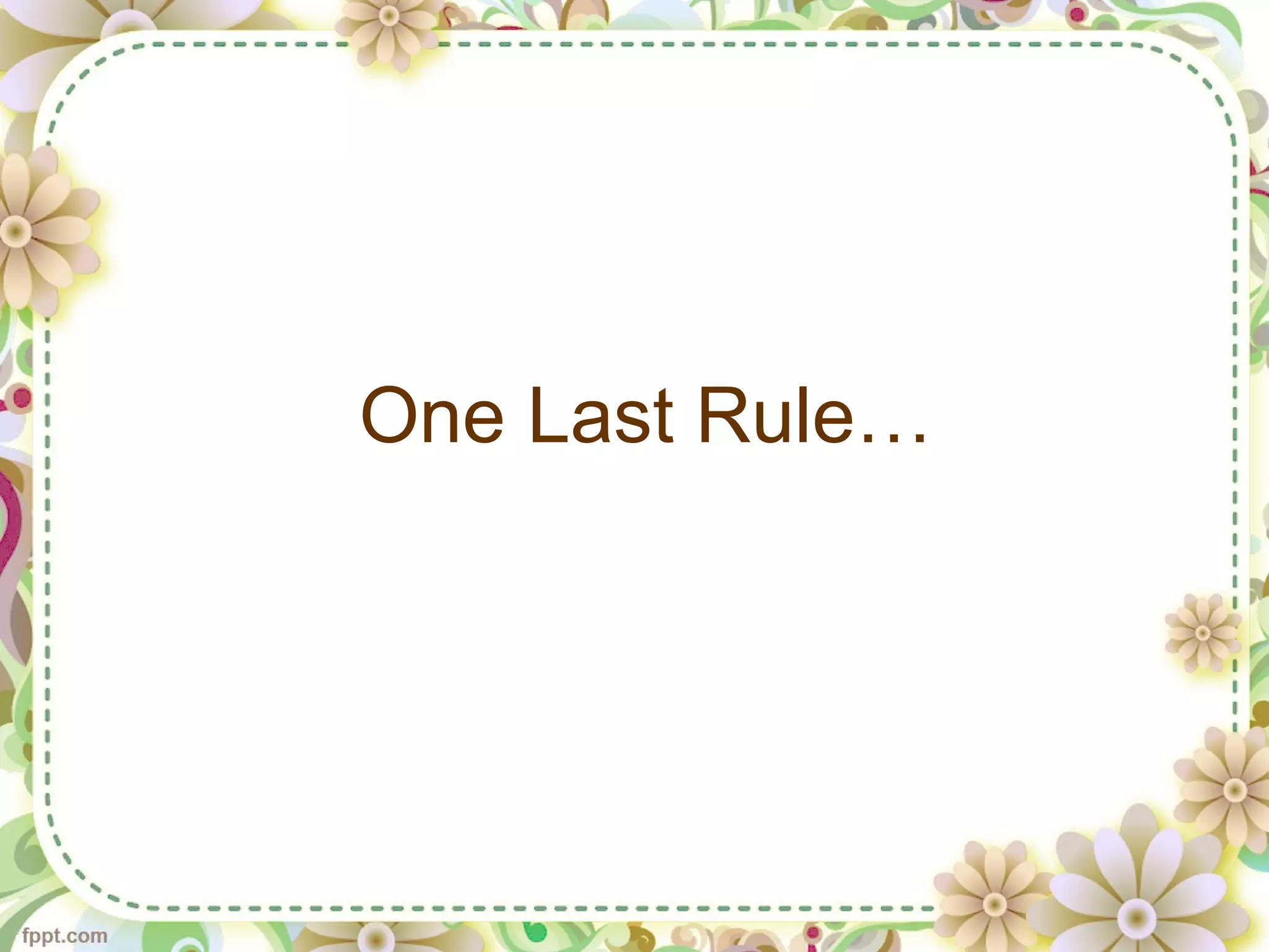 One Last Rule…