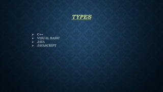 TYPES
 C++
 VISUAL BASIC
 JAVA
 JAVASCRIPT
 
