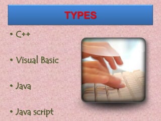 TYPES
• C++
• Visual Basic
• Java
• Java script
 