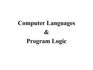 Computer Languages
&
Program Logic
 