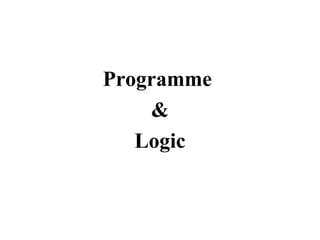 Programme
&
Logic
 