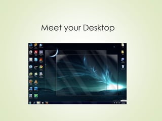 Meet your Desktop
 