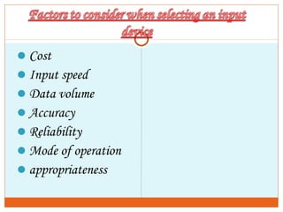 Cost
Input speed
Data volume
Accuracy
Reliability
Mode of operation
appropriateness
 