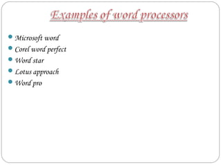 Microsoft word
Corel word perfect
Word star
Lotus approach
Word pro
 