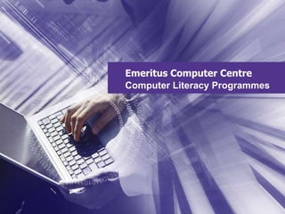Emeritus Computer Centre
Computer Literacy Programmes
 