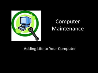 Computer Maintenance Adding Life to Your Computer 