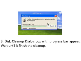 3. Disk Cleanup Dialog box with progress bar appear. Wait until it finish the cleanup.
