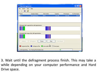 3. Wait until the defragment process finish. This may take a while depending on your computer performance and Hard Drive space.