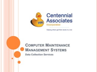 Computer Maintenance Management Systems Data Collection Services 