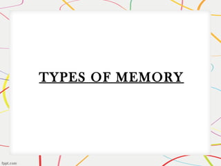 TYPES OF MEMORY
 