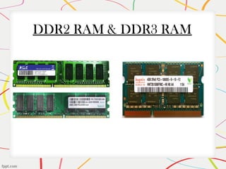 DDR2 RAM & DDR3 RAM
 