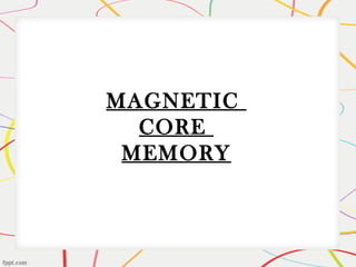 MAGNETIC
CORE
MEMORY
 