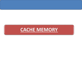 CACHE MEMORY
 