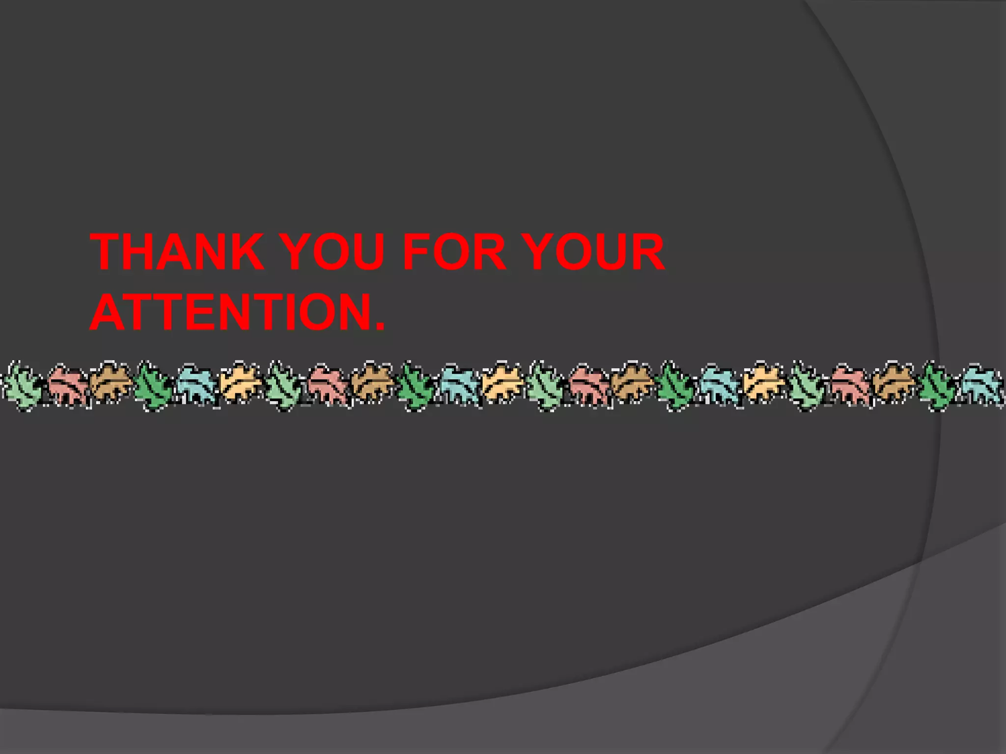 THANK YOU FOR YOUR
ATTENTION.
 