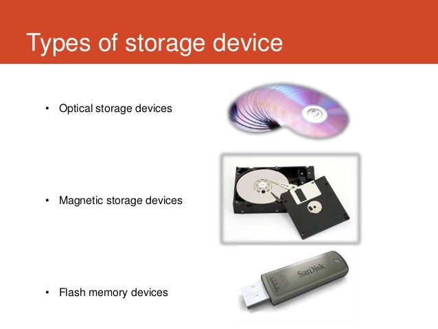 Device object. Types of Storage devices. Memory Storage devices. Magnetic Storage devices. Types Optical Storage.