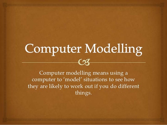 Computer modelling