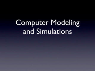 Computer Modeling
 and Simulations
 