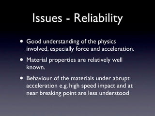 Issues - Reliability
• Good understanding of the physics
  involved, especially force and acceleration.
• Material propert...