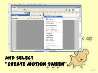 and select
"Create Motion Tween".
 