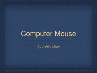 Computer Mouse
By Ashby Miller
 