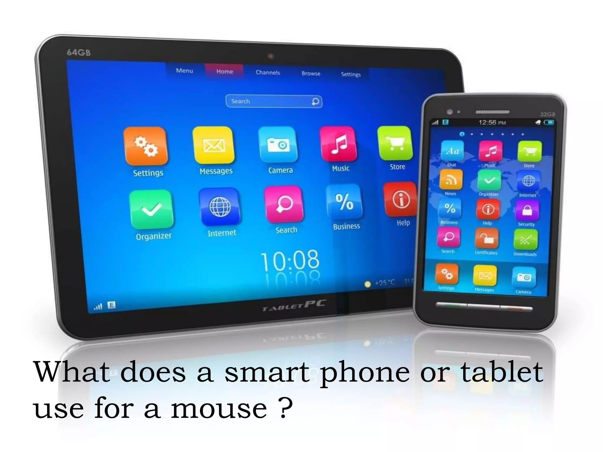 What does a smart phone or tablet
use for a mouse ?
 