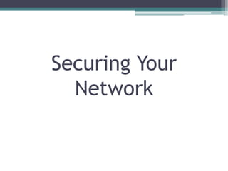 Securing Your
  Network
 