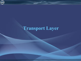 Transport Layer
 