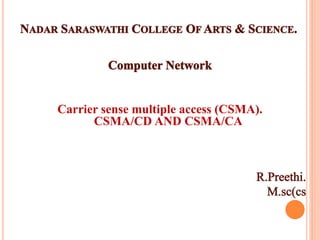 Carrier sense multiple access (CSMA).
CSMA/CD AND CSMA/CA
 