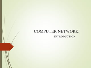 COMPUTER NETWORK
INTRODUCTION
 
