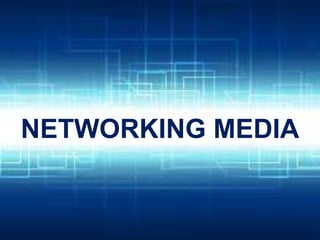 NETWORKING MEDIA
 
