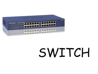 SWITCH
 