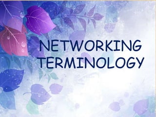 NETWORKING
TERMINOLOGY
 