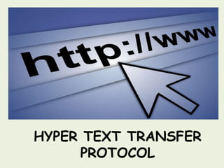 HYPER TEXT TRANSFER
PROTOCOL
 