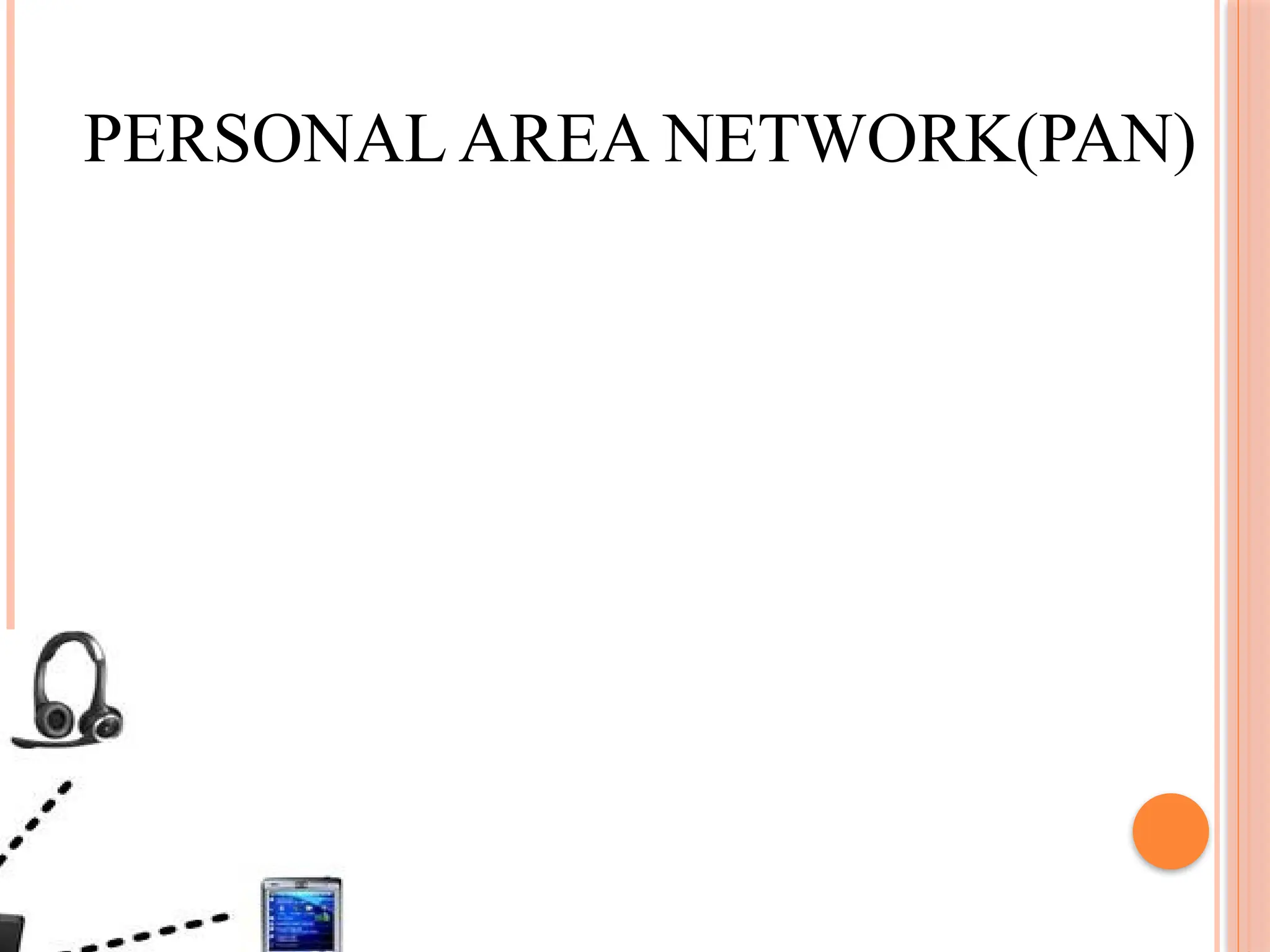 PERSONAL AREA NETWORK(PAN)
 