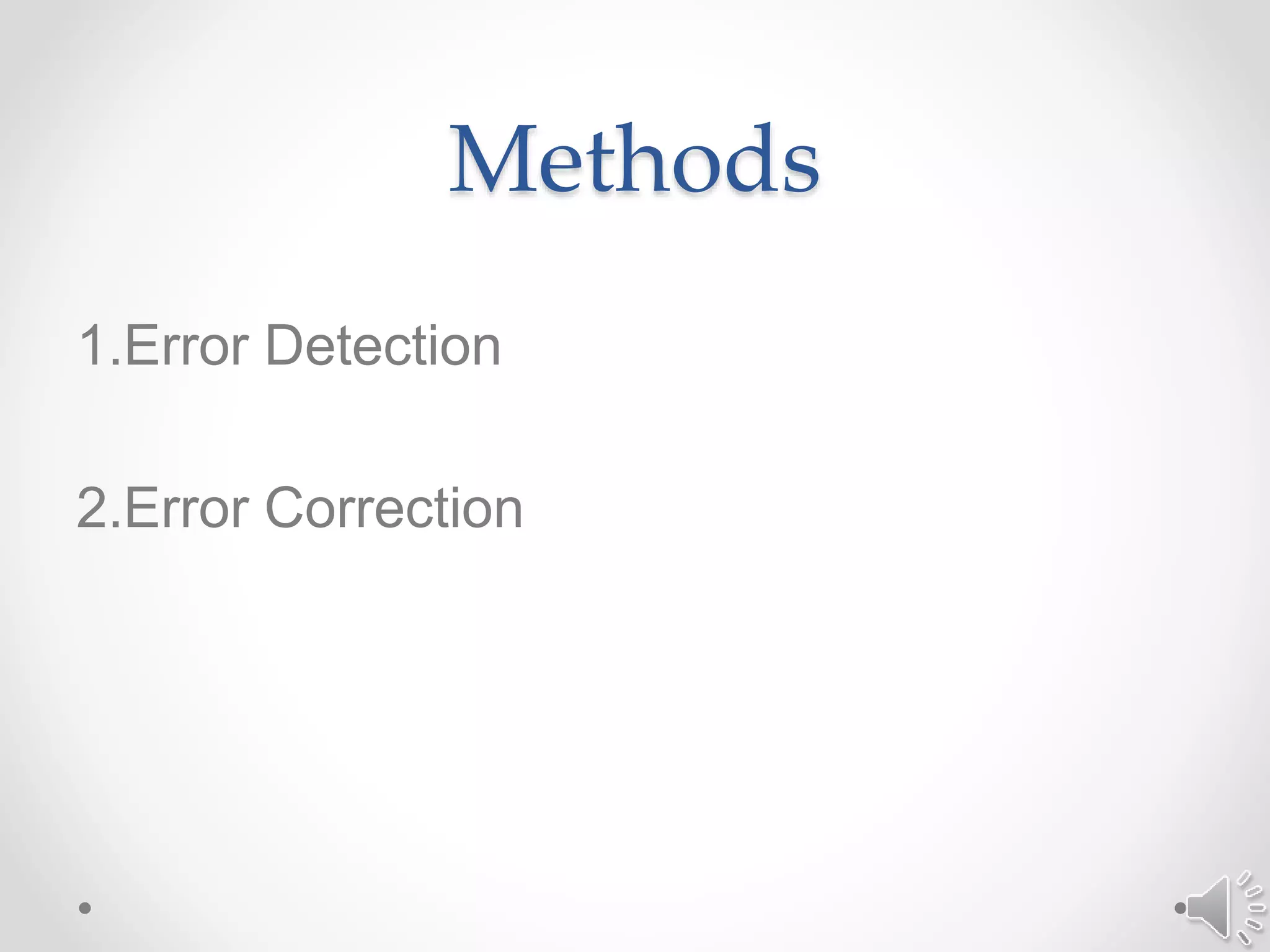 Methods
1.Error Detection
2.Error Correction
 