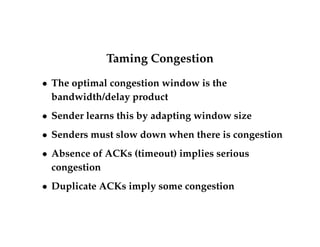 With Slow Start 
 Slow start allows connection to quickly reach 
equilibrium 
 How do we maintain it? 
 