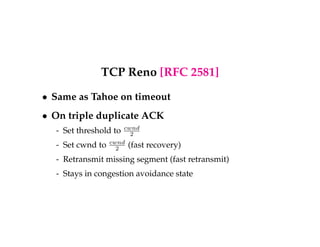 Congestion Control 
 Two conflicting goals 
- Provider: high utilization 
- User: fairness among users 
 Want to converge to a state where everyone gets 1 
N 
 Avoid congestion collapse 
 