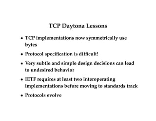 Multiplicative increase 
 Receiver can force multiplicative increase, for M  
segment length 
 Can lead to 4GB cwnd in 4 RTTs! 
 