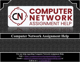 For any help regarding Computer Network Assignment Help
Visit :- https://computernetworkassignmenthelp.com/ ,
Email :- support@computernetworkassignmenthelp.com or
Call us at :- +1 678 648 4277
 