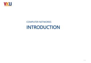 INTRODUCTION
COMPUTER NETWORKS
1-1
 