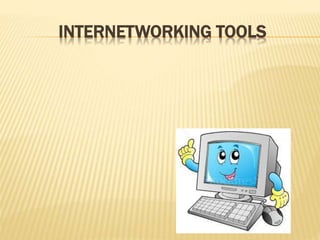 INTERNETWORKING TOOLS
 