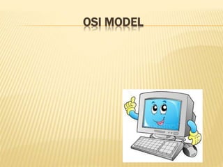 OSI MODEL
 