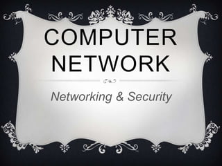 COMPUTER
NETWORK
Networking & Security

 