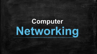 Computer
Networking
 