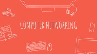 COMPUTER NETWORKING
 
