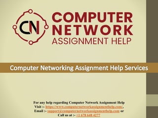 For any help regarding Computer Network Assignment Help
Visit :- https://www.computernetworkassignmenthelp.com/,
Email :- support@computernetworkassignmenthelp.com or
Call us at :- +1 678 648 4277
 